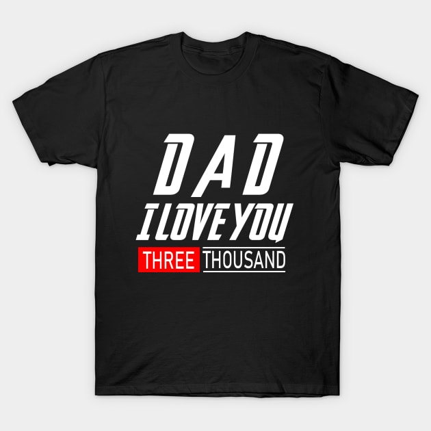 i Love You 3000 Shirt Three Thousand Tee Daddy Men Father's Day Gift For Him T-Shirt by Rosomyat